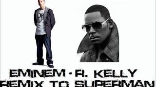 Eminem/R. Kelly - Superman Ignition Mashup (R. Kelly hook)