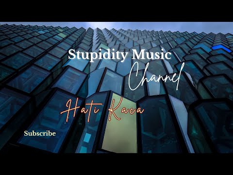Hati Kaca - Stupidity Music
