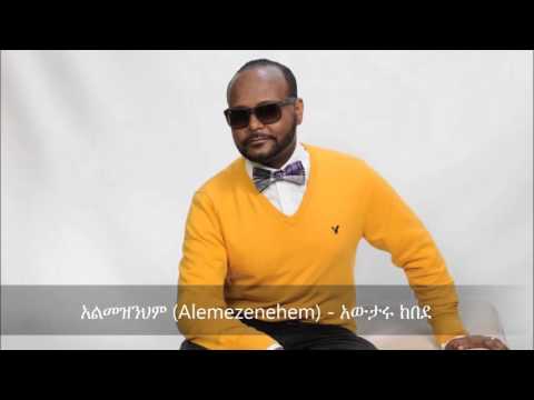 Alemezenehem (አልመዝንህም ) - Awtaru Kebede