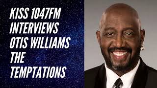 KISS 1047 PRESENTS INTERVIEW WITH OTIS WILLIAMS OF THE TEMPTATIONS