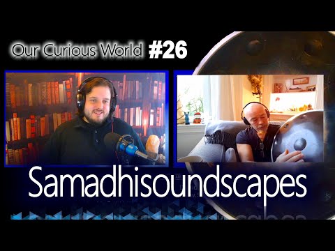 SamadhiSoundscapes | Our Curious World PODCAST #26 | Hang pan sound scapes