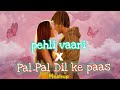 Pehli Vaari Pal Pal Dil Ke Paas Mashup Evidemex Reiha Ali Arijit Singh