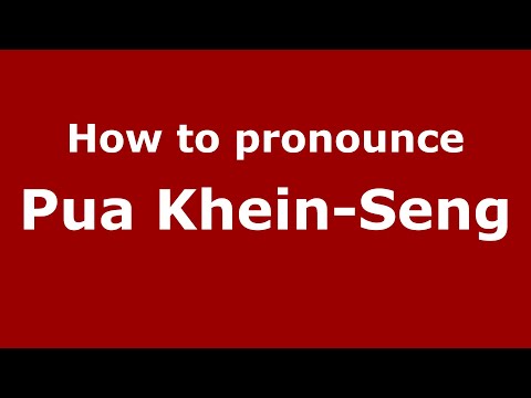 How to pronounce Pua Khein-Seng in Malaysia (Malay)? - Pronounce Names