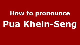 How to pronounce Pua Khein-Seng