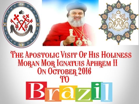 The Apostolic Visit Of The Syriac Orthodox Patriarch to Brazil