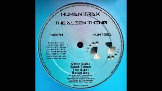 The Alien Thing – Good Times / Salad Boy - Human Trax – HUMT001 (1999)