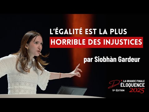 SIOBHÀN GARDEUR - L’égalité est la plus horrible des injustices (GRANDE FINALE D'ÉLOQUENCE 2025)