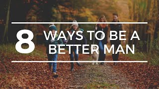 8 ways to be a better man | husband | father