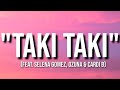 Taki Taki DJ Snake Ft Selena Gomez Ozuna Cardi B Lyrics