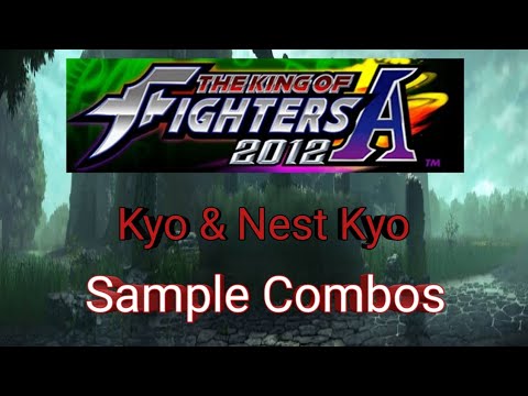 KOF-A 2012 Sample Combos (Kyo & Nest Kyo)