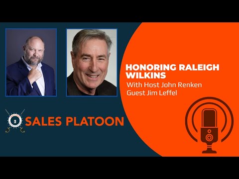 Sales Platoon: S1:E1 | Honoring Raleigh Wilkins with Jim Leffel
