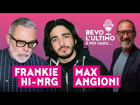 Bevo l'ultimo e poi vado - Max Angioni e Frankie hi-nrg