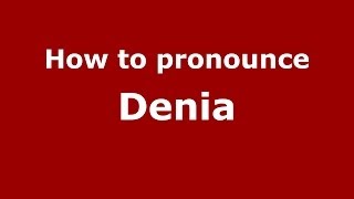 How to pronounce Denia