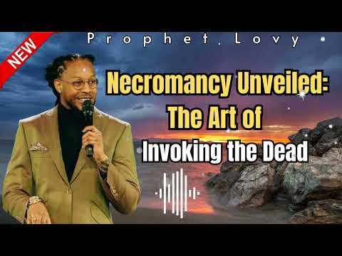 NECROMANCY : INVOKING WITH THE SPIRITS OF THE DEAD EXPLAINED. | PROPHET LOVY