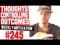 Thoughts Controlling Outcomes Weekly Motivation 245 Dre Baldwin