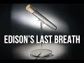 Edison's Last Breath | 100 Wonders | Atlas Obscura