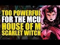 Too Powerful For Marvel Movies: House Of M Scarlet Witch