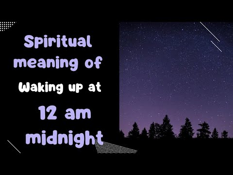Spiritual Meaning of Waking up at 12 AM Midnight (Wake up at 12am meaning)