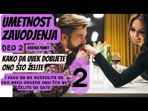 Umetnost zavođenja, deo 2, kako da uvek dobijete ono što želite