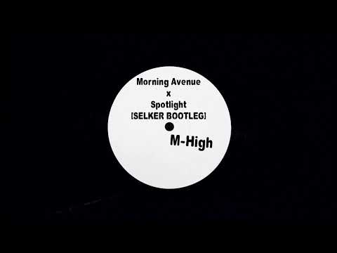 Morning Avenue x Spotlight - SELKER Bootleg] M-High