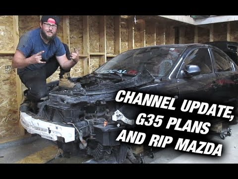 Channel Update + G35 Plans + R.I.P. Mazda 3