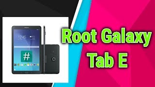 Root Galaxy Tab E UPDATED