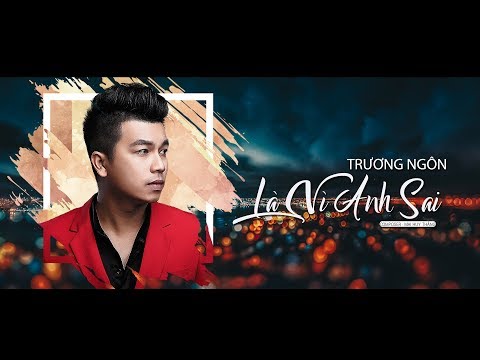 Là vì anh sai - Trương Ngôn