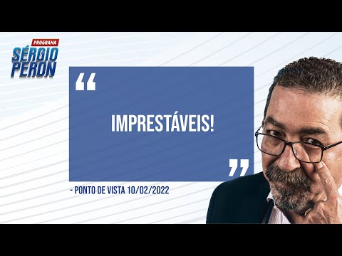 Ponto de Vista | Imprestáveis