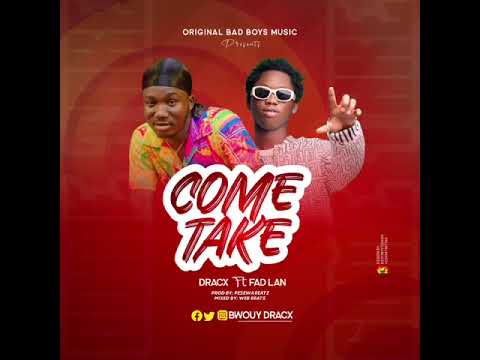 Dracx ft FadLan _ComeTake prod by Pesewabeats and mixed by Webb beats