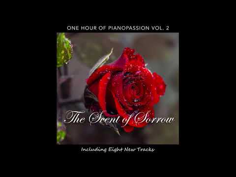 The Scent of Sorrow: One Hour of Piano Passion Vol. 2 (Sad Solo Piano)