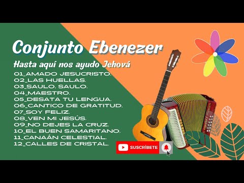 Conjunto Ebenezer - Hasta aquí nos ayudo Jehová - Álbum completo - Himnos & Alabanzas de Bendición.