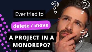 Ever tried to Delete or Move a Project in a Monorepo?