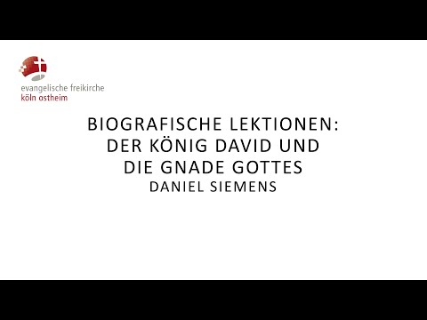 Biografische Lektionen: Der König David und die Gnade Gottes // Daniel Siemens