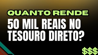 QUANTO RENDE 50 MIL REAIS NO TESOURO DIRETO   edição final