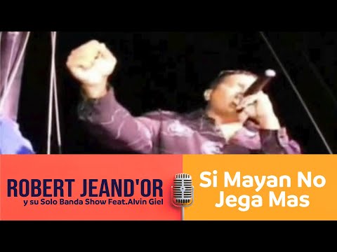 Robert JeanD'or y  su Solo Banda Show feat Alvin Giel - Si Mayan No Jega Mas