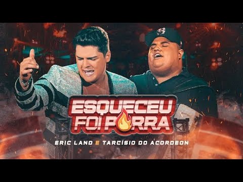 Eric Land, Tarcísio do Acordeon - Esqueceu Foi Porra