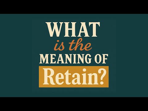 What is the meaning of Retain?