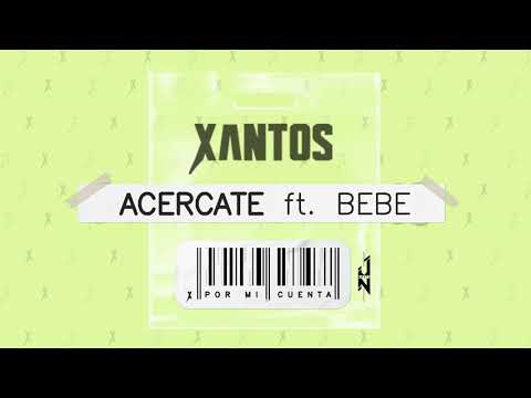 ACERCATE - Xantos, Bebe [Audio Oficial]