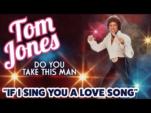 Tom Jones - If I Sing You A Love Song (Do You Take This Man - 1979)