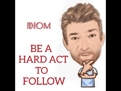 English Tutor Nick P Idioms (400) Be a Hard Act to Follow