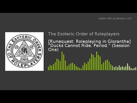 [Runequest: Roleplaying in Glorantha] "Ducks Cannot Ride. Period." (Session One)