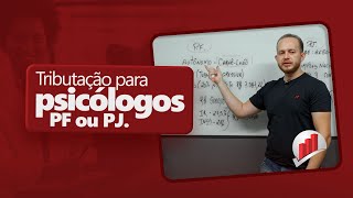 Tributação para Psicólogos qual é melhor Pessoa Física ou Pessoa Jurídica