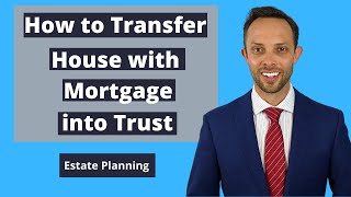 How to Transfer House with Mortgage into Trust | Attorney Explains