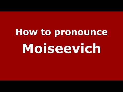 How to pronounce Moiseevich (Russian/Russia) - PronounceNames.com