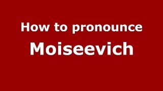 How to pronounce Moiseevich
