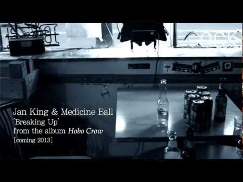 Jan King and Medicine Ball 'Breaking Up' Official Music Video