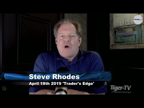April 18th, The Trader's Edge with Steve Rhodes on TFNN - 2019