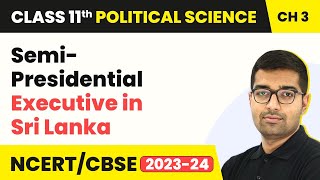 Semi-Presidential Executive in Sri Lanka | Class 11 Political Science Chapter 3 | CBSE 2024-25
