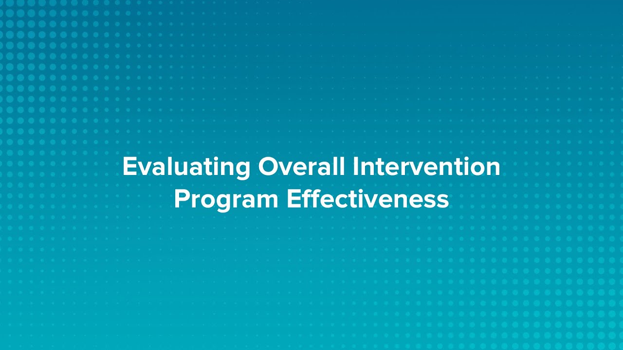 Evaluating Your Overall Intervention Program's Effectiveness