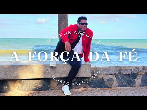 A FORÇA DA FÉ - MARCOS ANTÔNIO O NEGRÃO ABENÇOADO